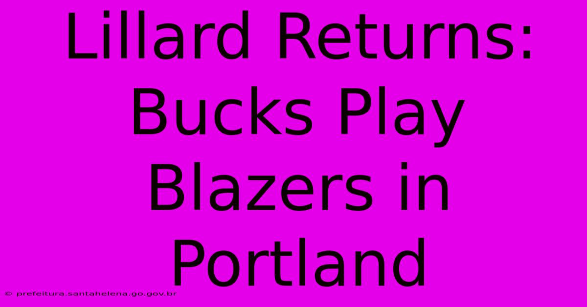 Lillard Returns: Bucks Play Blazers In Portland