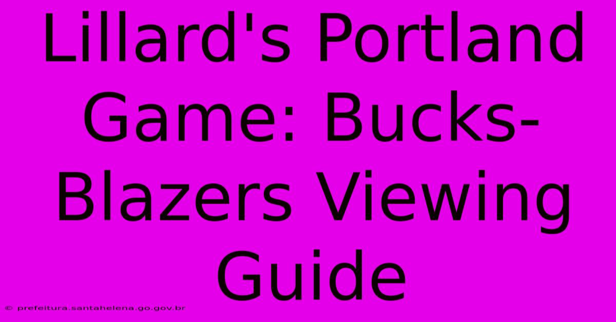 Lillard's Portland Game: Bucks-Blazers Viewing Guide