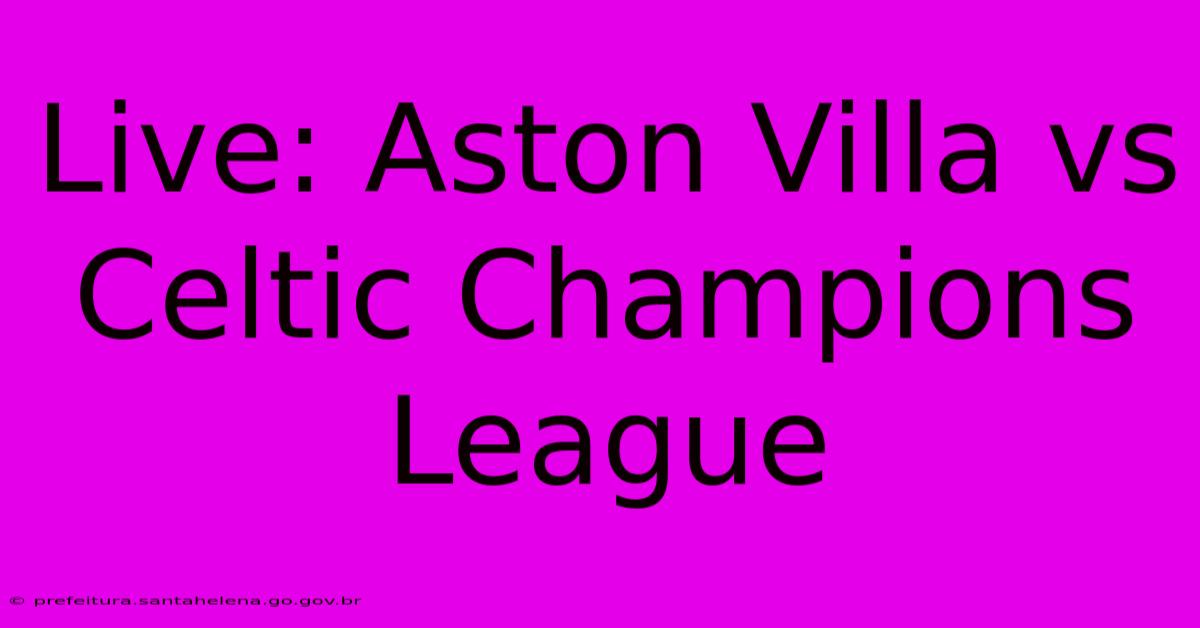 Live: Aston Villa Vs Celtic Champions League