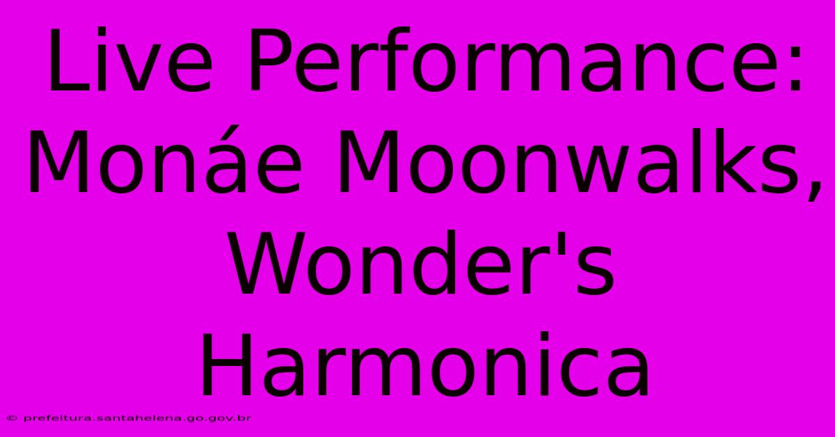 Live Performance: Monáe Moonwalks, Wonder's Harmonica