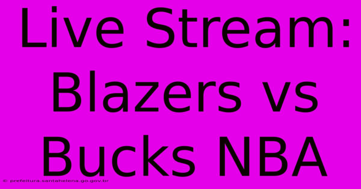 Live Stream: Blazers Vs Bucks NBA