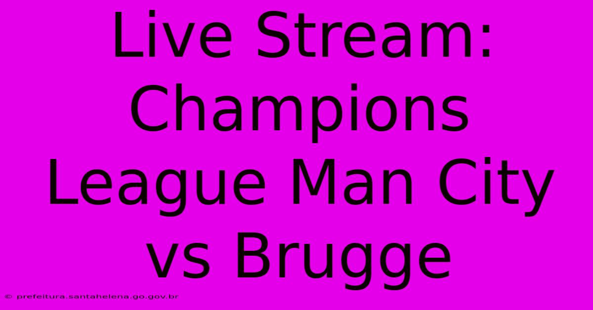 Live Stream: Champions League Man City Vs Brugge