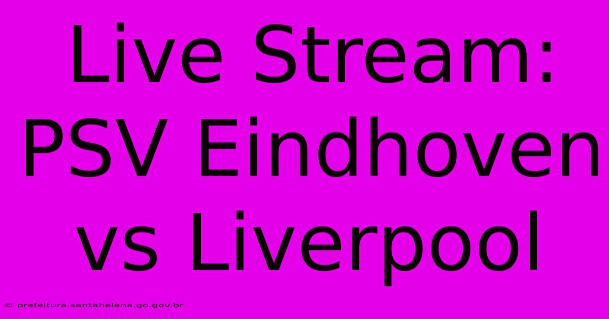 Live Stream: PSV Eindhoven Vs Liverpool