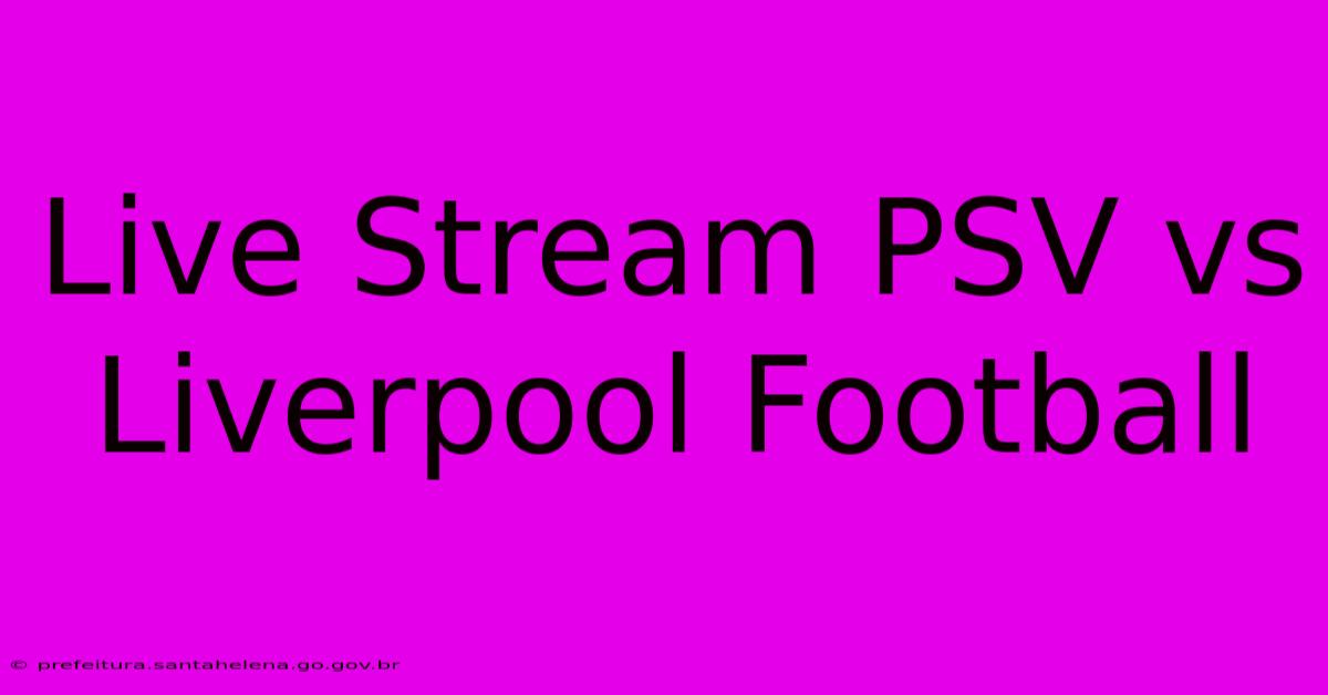 Live Stream PSV Vs Liverpool Football