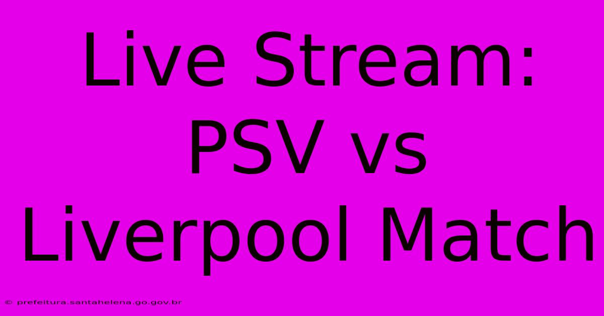 Live Stream: PSV Vs Liverpool Match