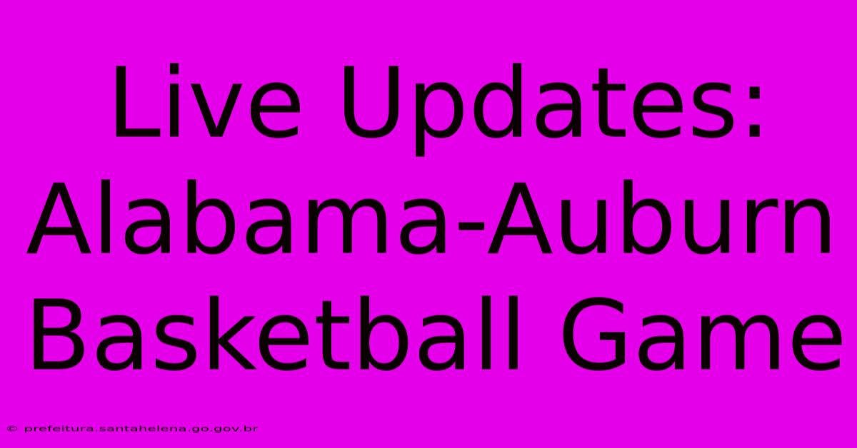 Live Updates: Alabama-Auburn Basketball Game