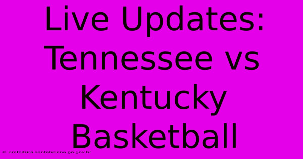 Live Updates: Tennessee Vs Kentucky Basketball