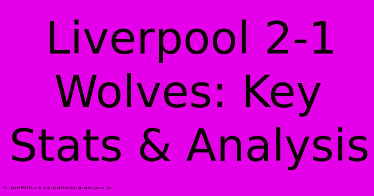 Liverpool 2-1 Wolves: Key Stats & Analysis Liverpool 2-1 Wolves: Key Stats & Analysis