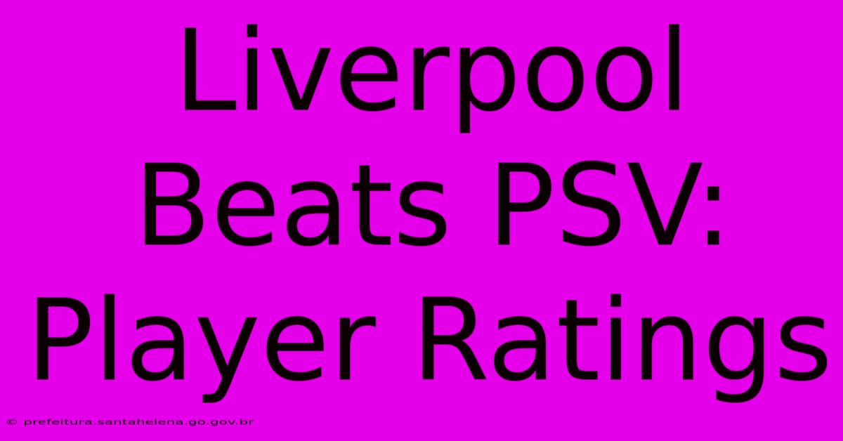 Liverpool Beats PSV: Player Ratings