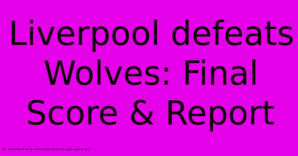Liverpool Defeats Wolves: Final Score & Report Liverpool Defeats Wolves: Final Score & Report