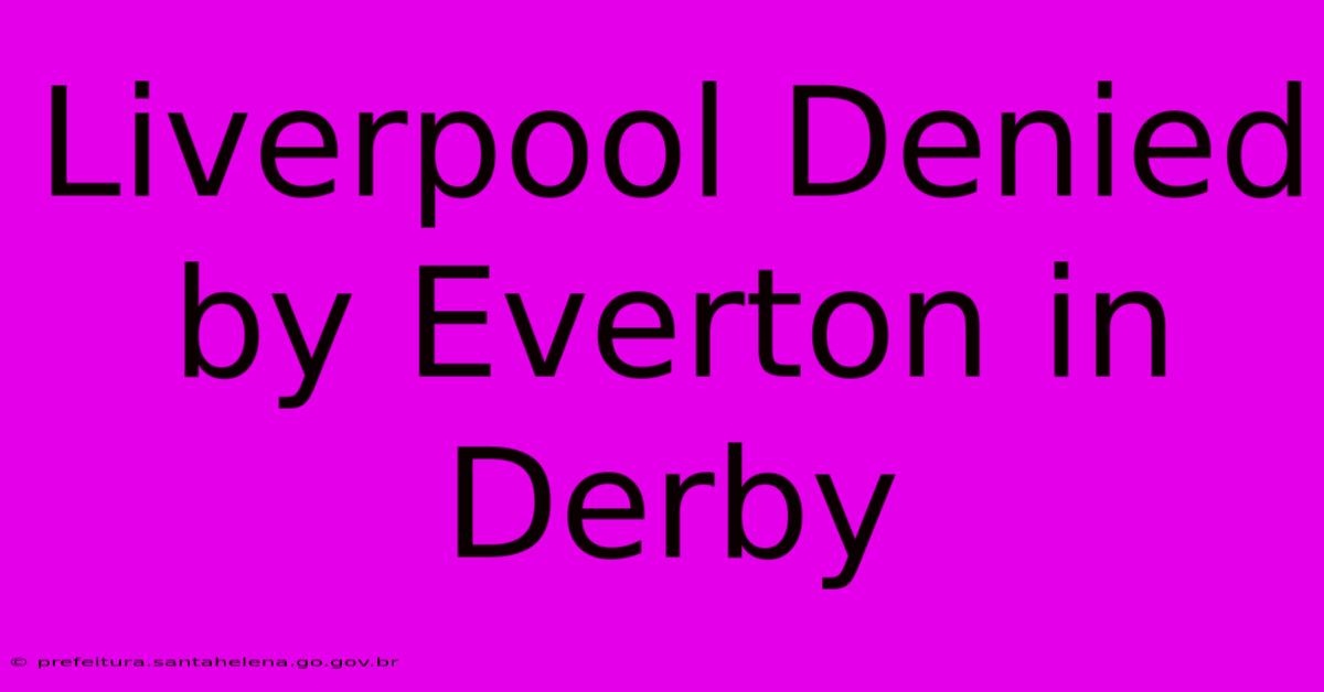 Liverpool Denied By Everton In Derby Liverpool Denied By Everton In Derby