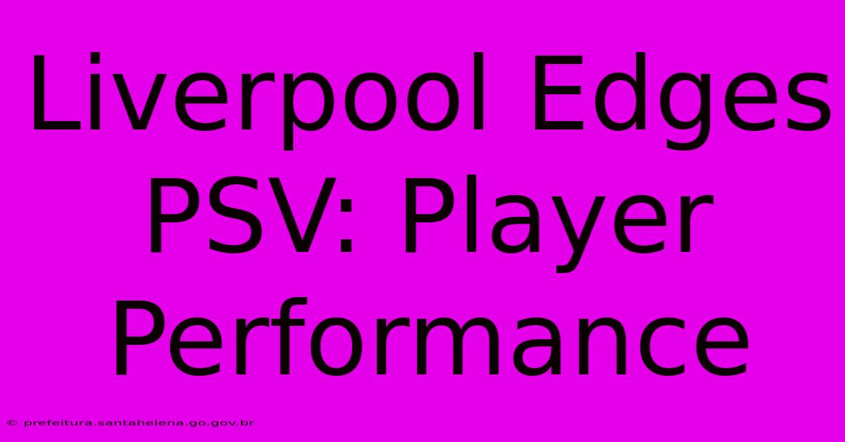 Liverpool Edges PSV: Player Performance