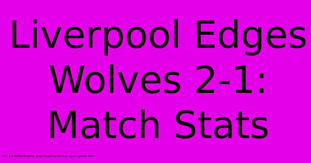Liverpool Edges Wolves 2-1: Match Stats Liverpool Edges Wolves 2-1: Match Stats