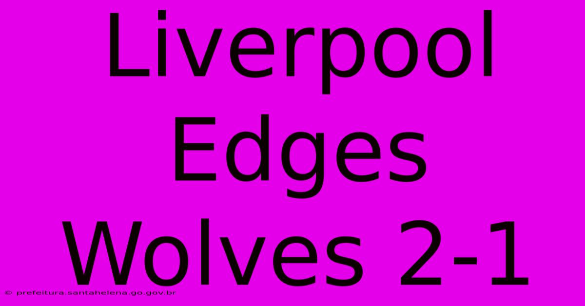 Liverpool Edges Wolves 2-1 Liverpool Edges Wolves 2-1