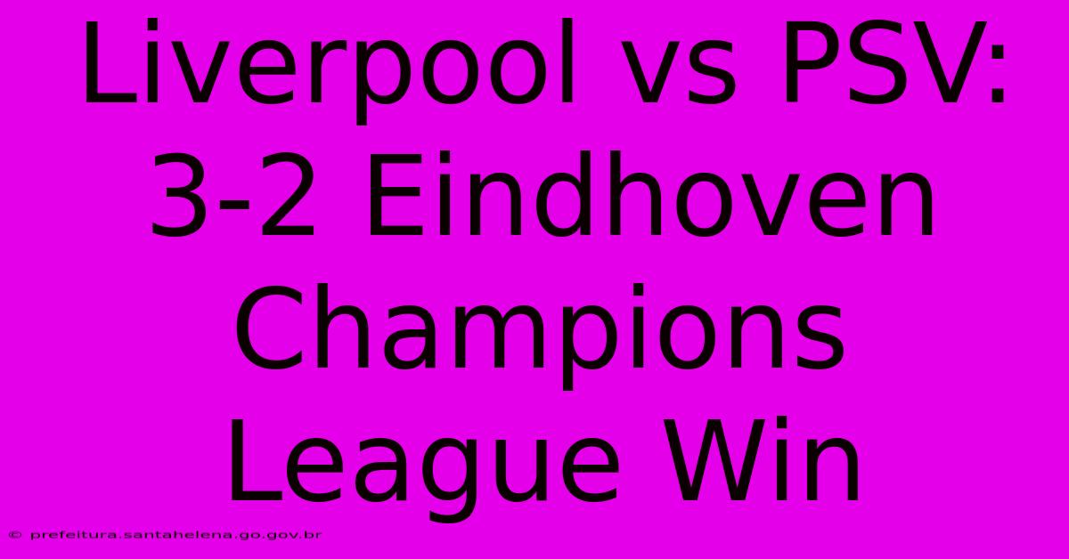 Liverpool Vs PSV: 3-2 Eindhoven Champions League Win