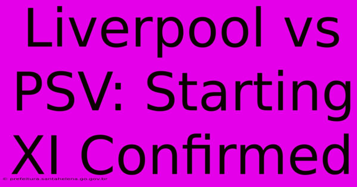 Liverpool Vs PSV: Starting XI Confirmed