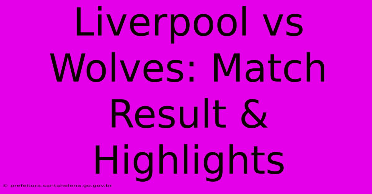 Liverpool Vs Wolves: Match Result & Highlights Liverpool Vs Wolves: Match Result & Highlights