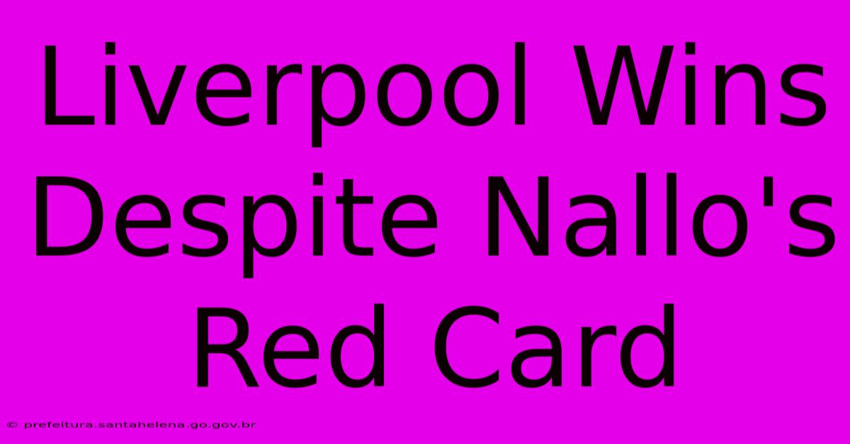 Liverpool Wins Despite Nallo's Red Card