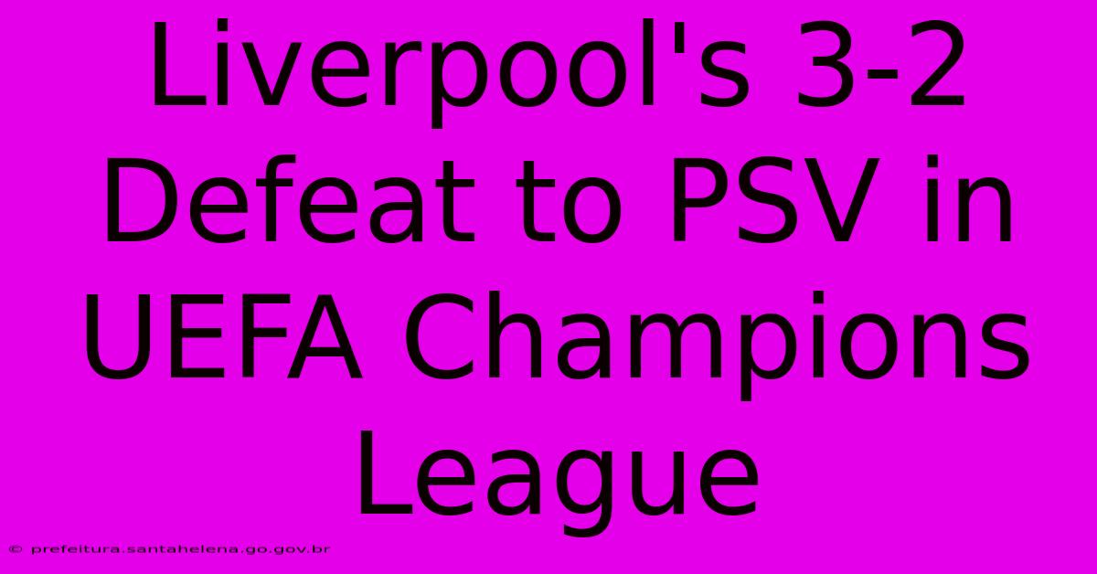 Liverpool's 3-2 Defeat To PSV In UEFA Champions League