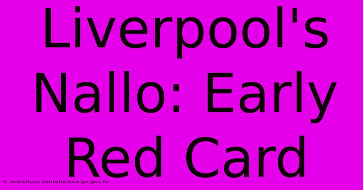 Liverpool's Nallo: Early Red Card