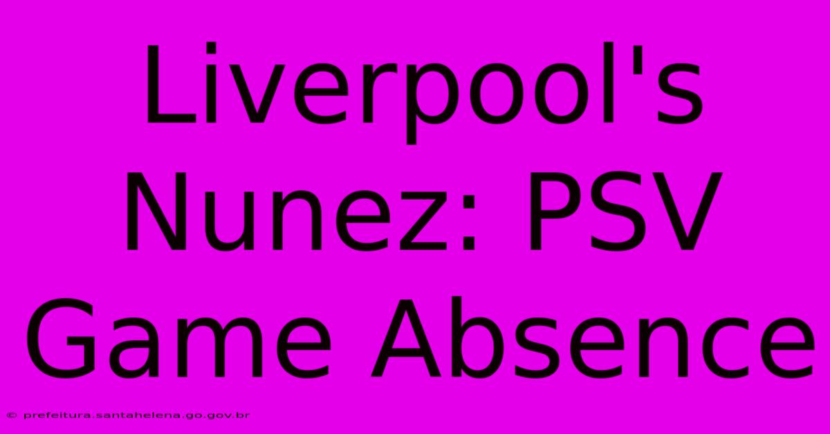 Liverpool's Nunez: PSV Game Absence