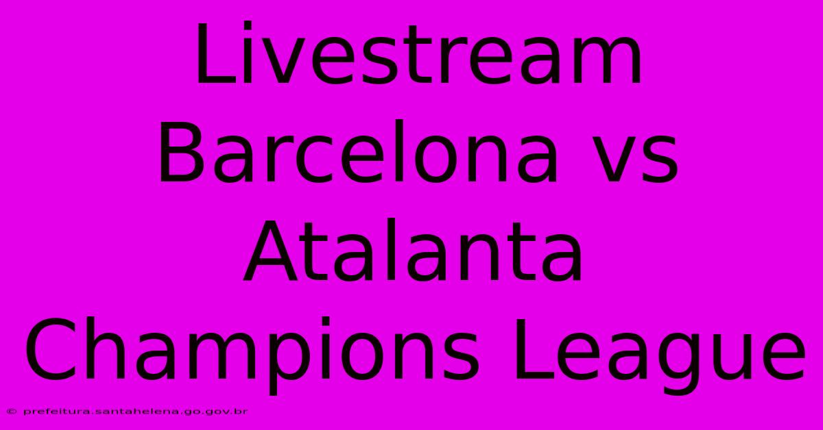 Livestream Barcelona Vs Atalanta Champions League