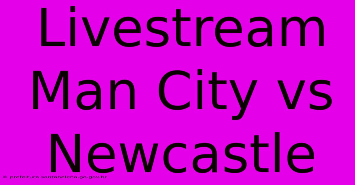 Livestream Man City Vs Newcastle Livestream Man City Vs Newcastle