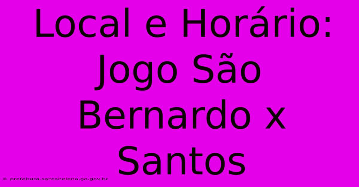 Local E Horário: Jogo São Bernardo X Santos