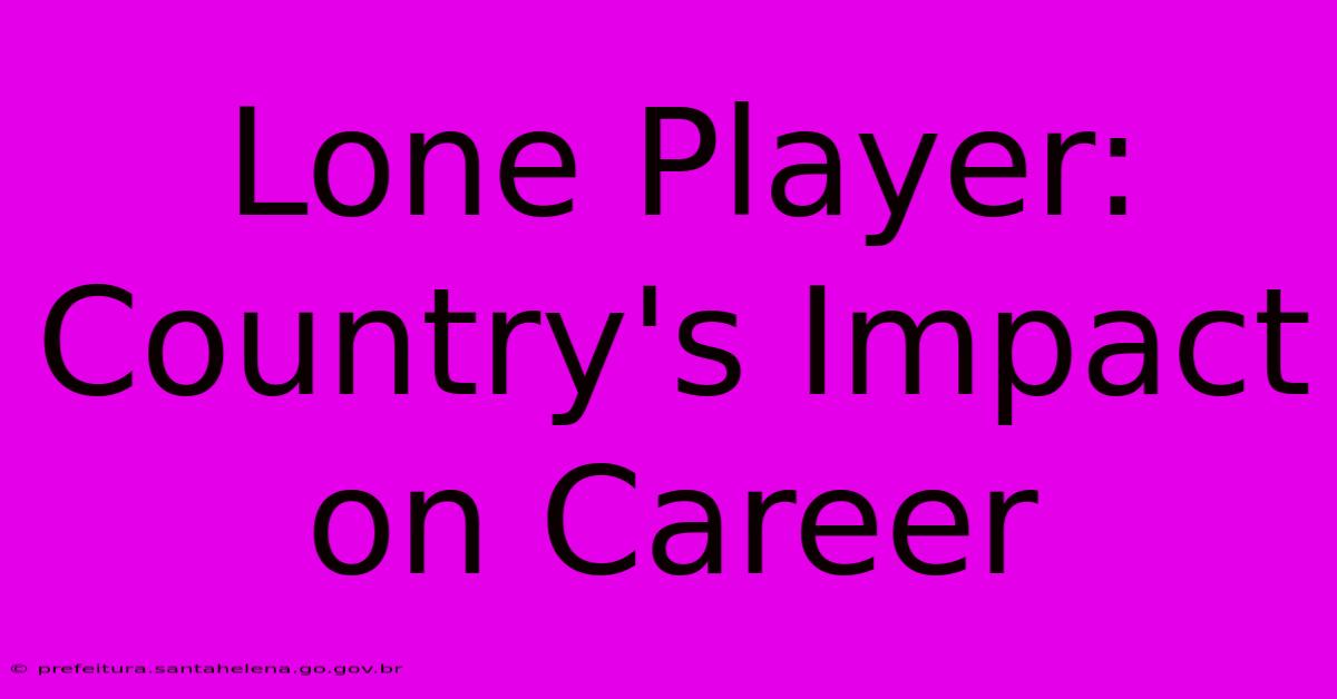 Lone Player: Country's Impact On Career