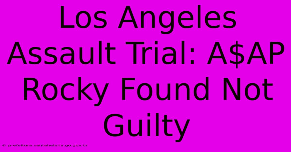Los Angeles Assault Trial: A$AP Rocky Found Not Guilty Los Angeles Assault Trial: A$AP Rocky Found Not Guilty