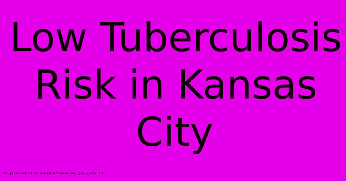 Low Tuberculosis Risk In Kansas City