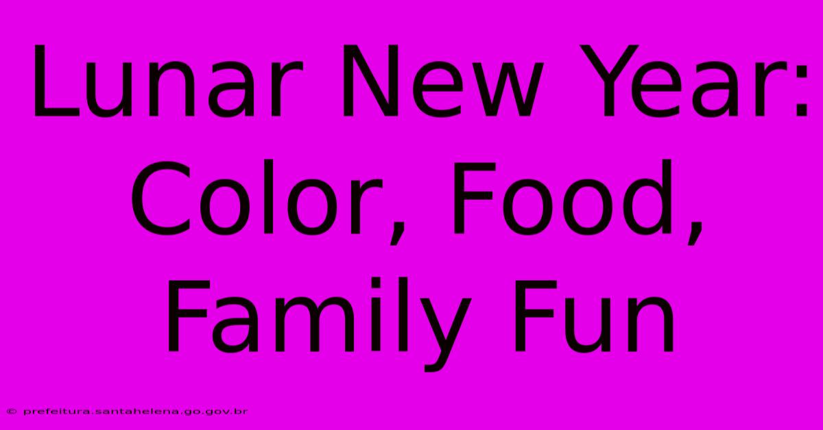 Lunar New Year: Color, Food, Family Fun