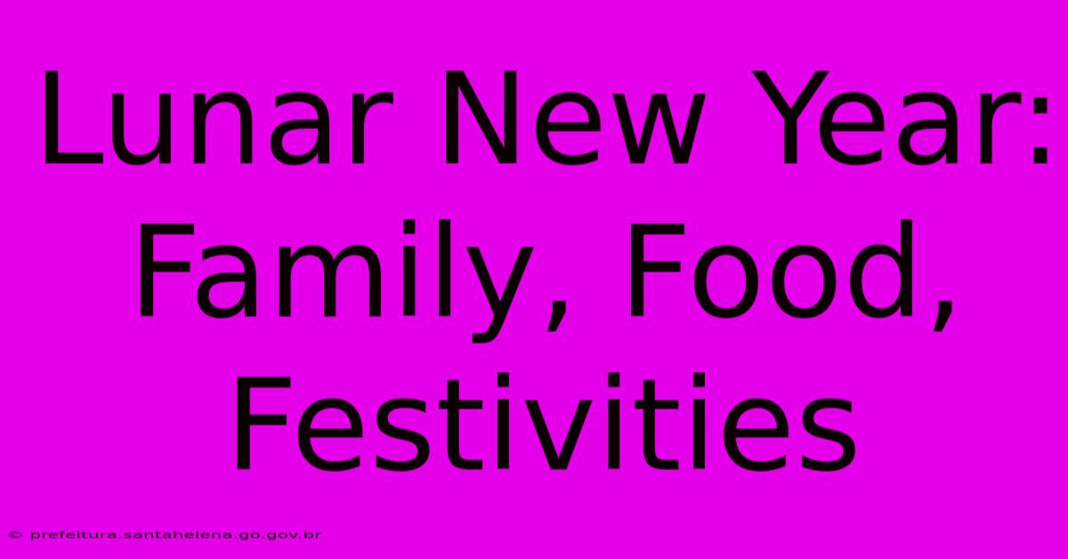 Lunar New Year: Family, Food, Festivities