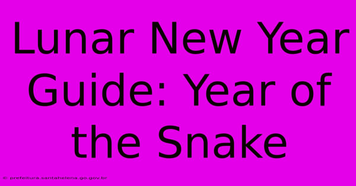 Lunar New Year Guide: Year Of The Snake