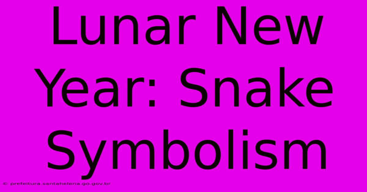 Lunar New Year: Snake Symbolism