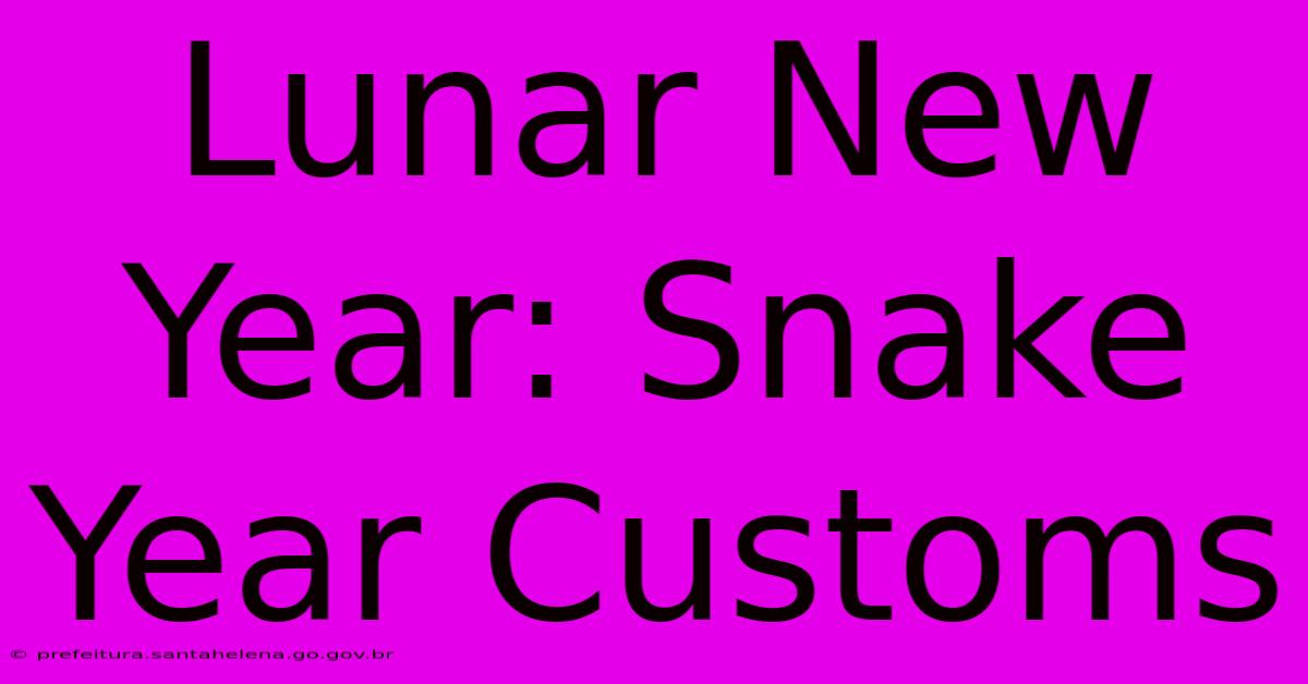 Lunar New Year: Snake Year Customs