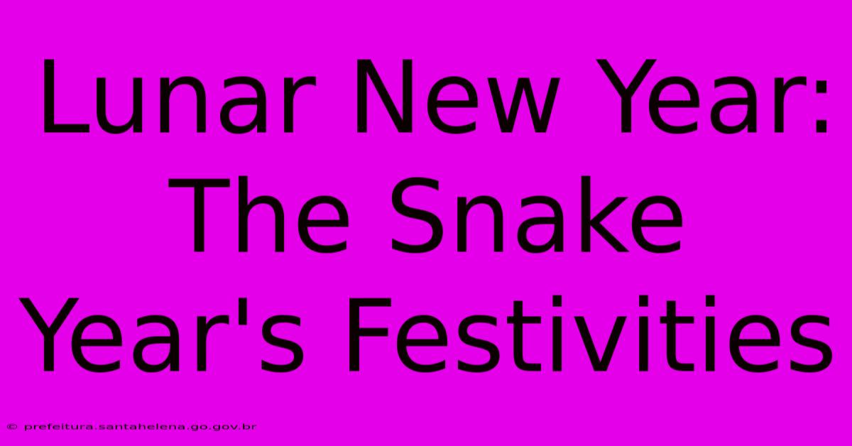 Lunar New Year:  The Snake Year's Festivities