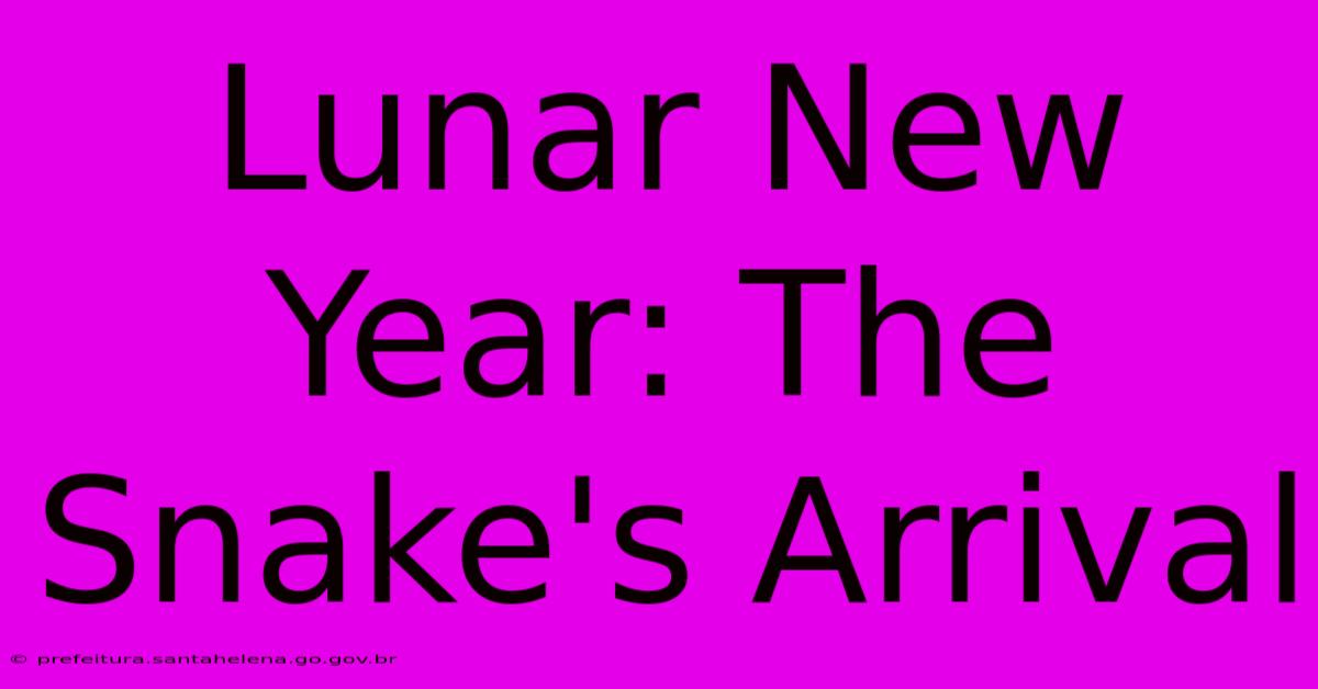 Lunar New Year: The Snake's Arrival