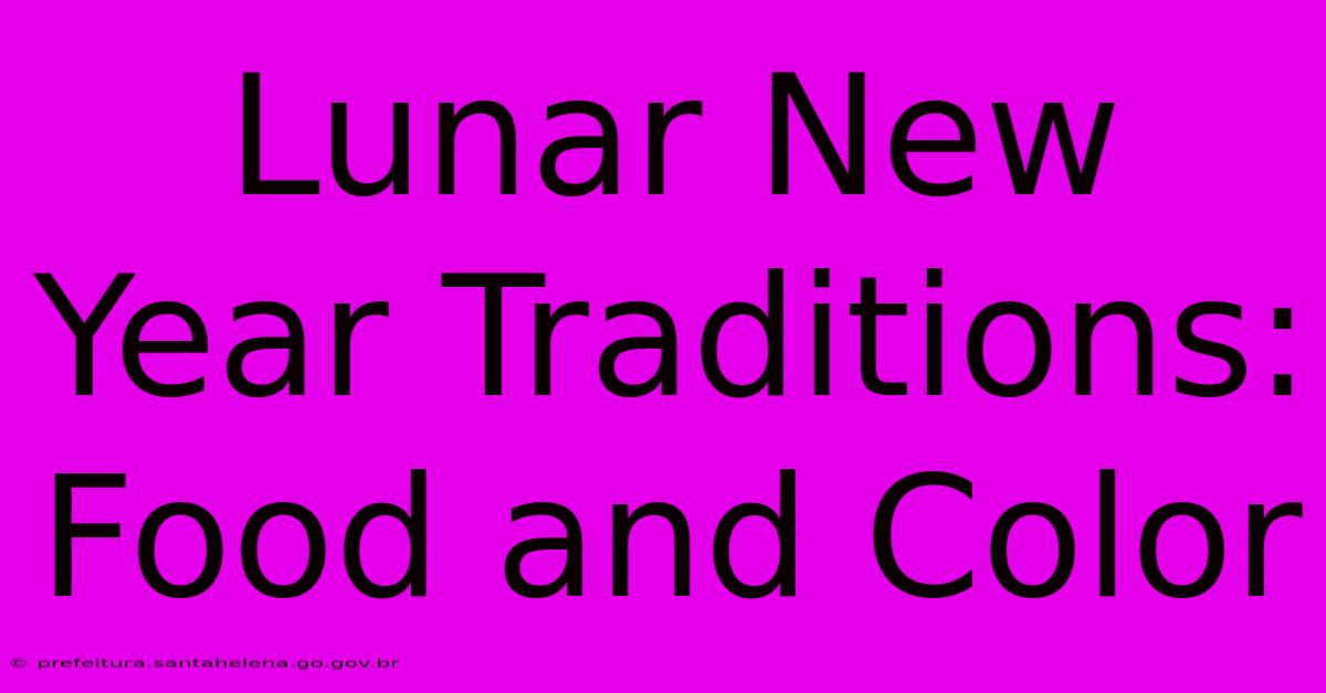 Lunar New Year Traditions: Food And Color