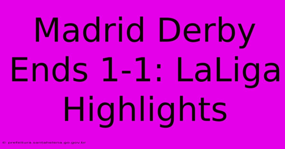 Madrid Derby Ends 1-1: LaLiga Highlights Madrid Derby Ends 1-1: LaLiga Highlights