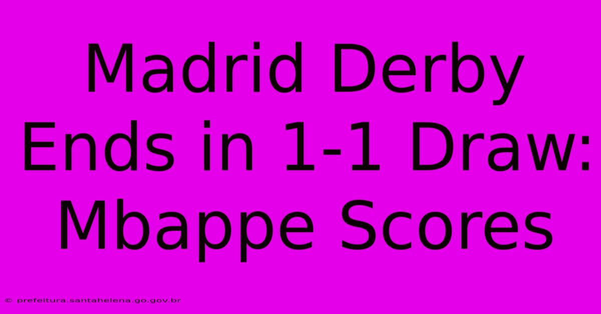 Madrid Derby Ends In 1-1 Draw: Mbappe Scores Madrid Derby Ends In 1-1 Draw: Mbappe Scores