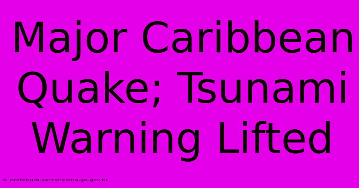 Major Caribbean Quake; Tsunami Warning Lifted Major Caribbean Quake; Tsunami Warning Lifted