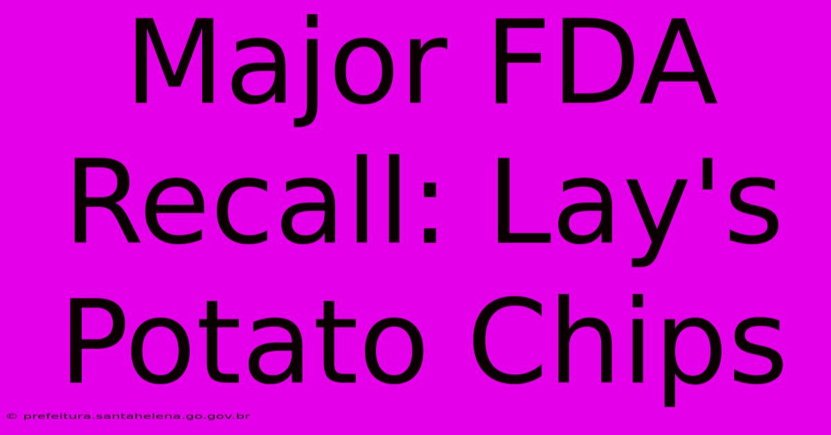 Major FDA Recall: Lay's Potato Chips