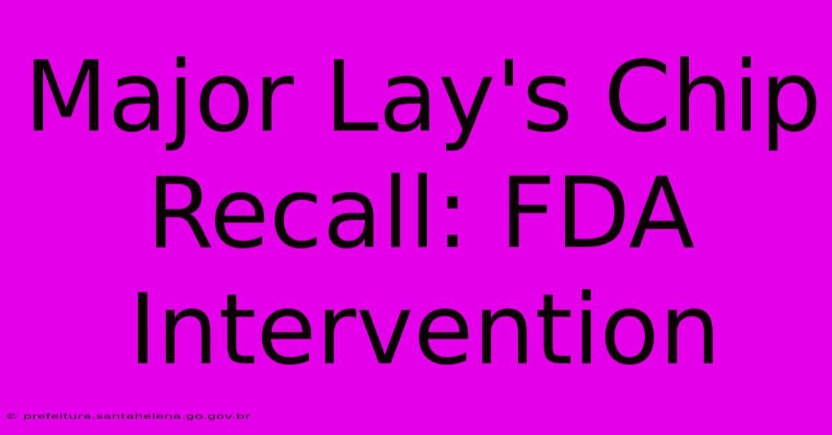 Major Lay's Chip Recall: FDA Intervention