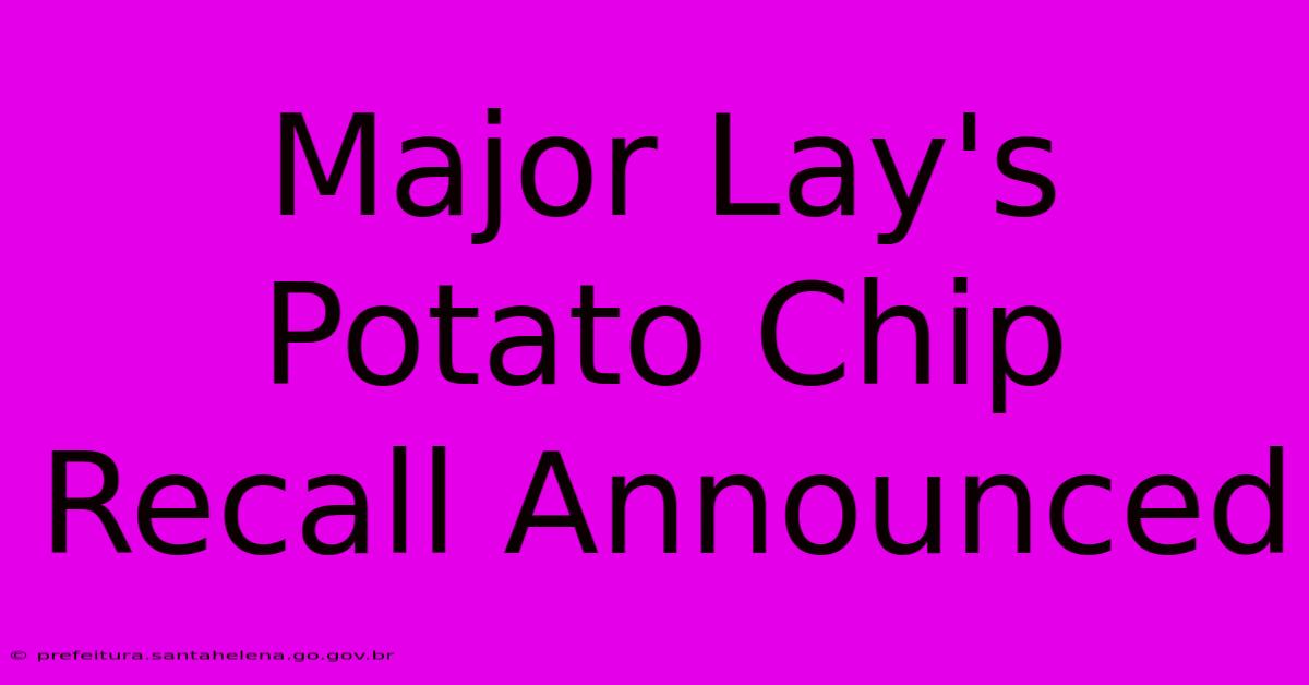 Major Lay's Potato Chip Recall Announced