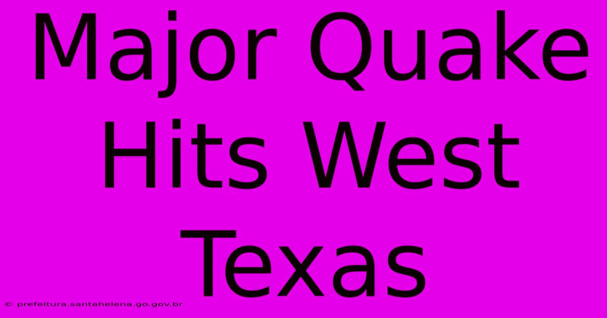 Major Quake Hits West Texas Major Quake Hits West Texas