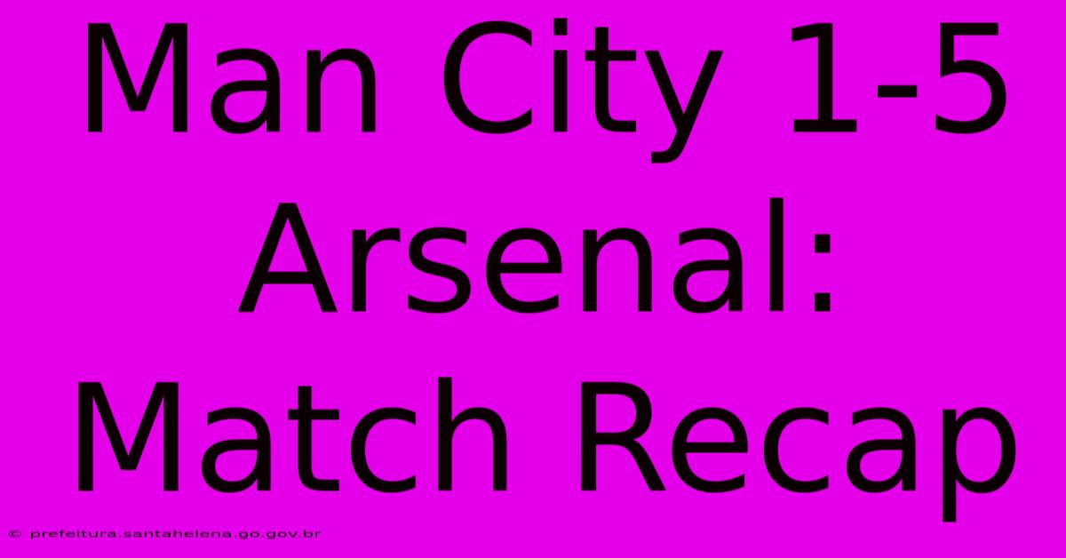 Man City 1-5 Arsenal: Match Recap