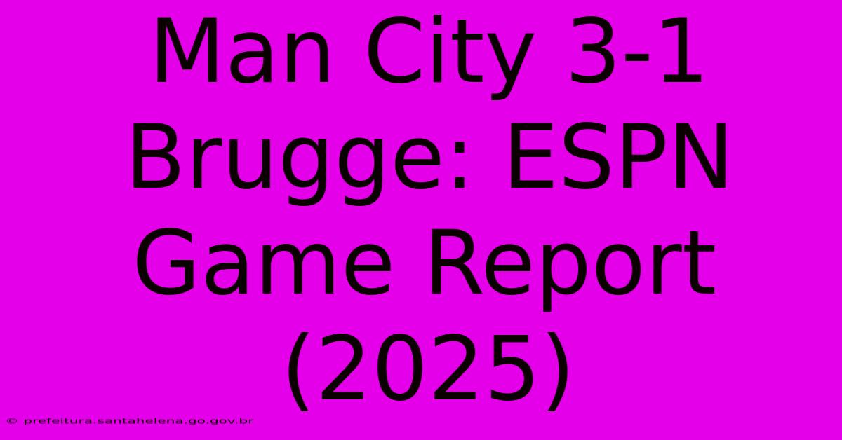 Man City 3-1 Brugge: ESPN Game Report (2025)