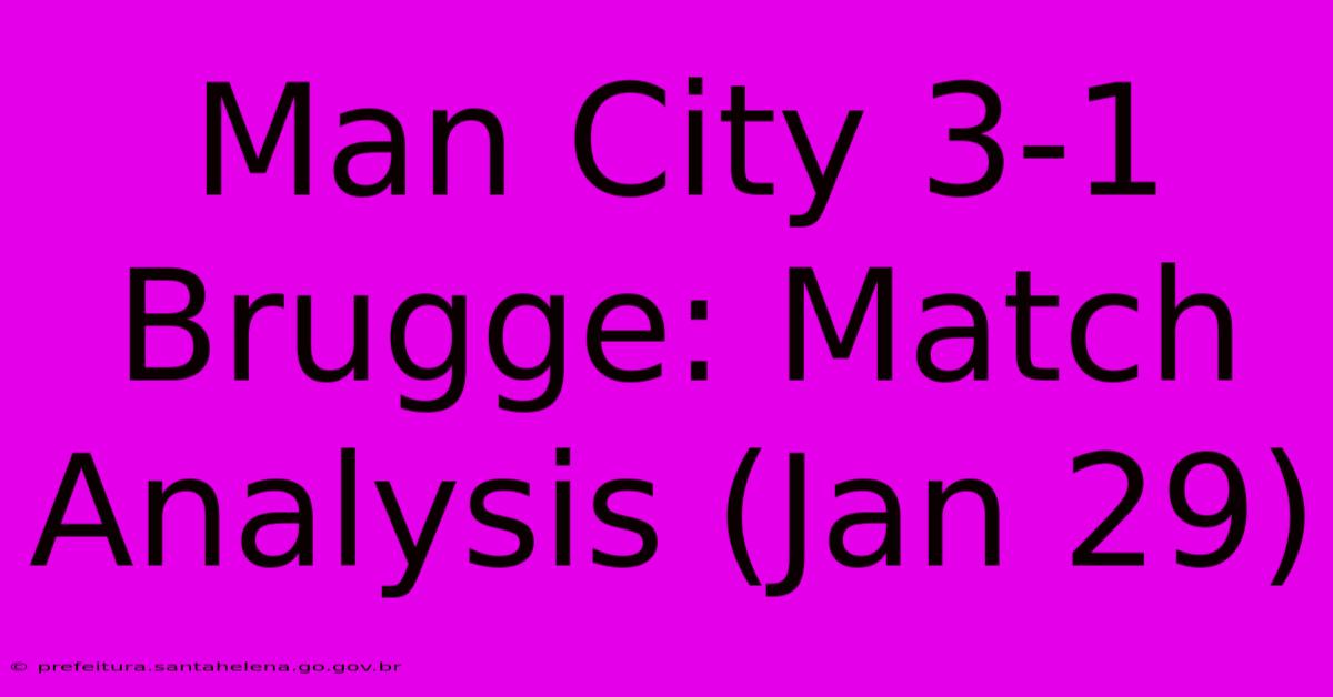 Man City 3-1 Brugge: Match Analysis (Jan 29)