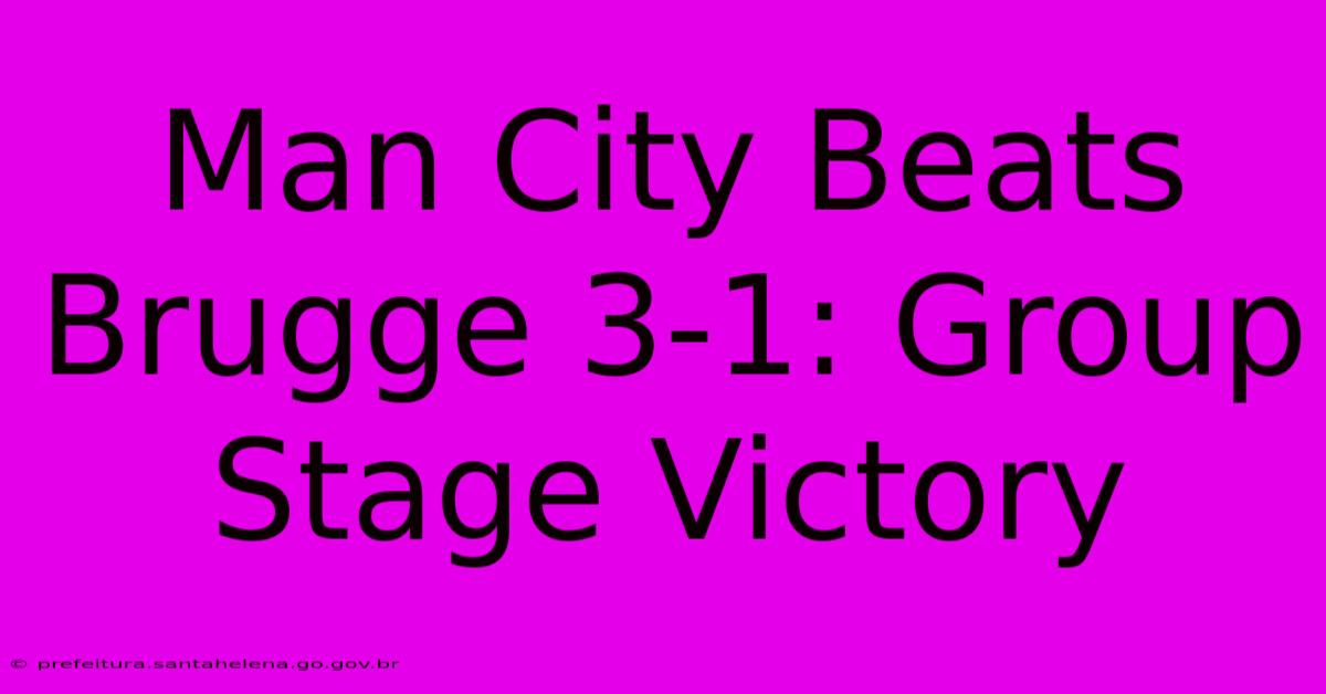 Man City Beats Brugge 3-1: Group Stage Victory